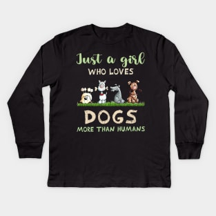 Just A Girl Who Loves Dogs More Than Humans Dog Lovers Kids Long Sleeve T-Shirt